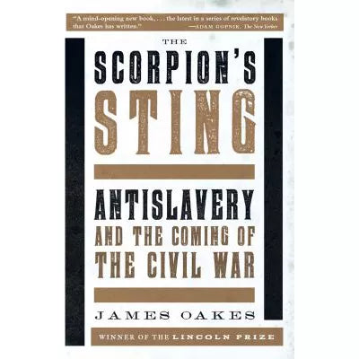 The Scorpion's Sting : Antislavery and the Coming of the Civil War