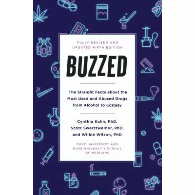Buzzed : The Straight Facts About the Most Used and Abused Drugs from Alcohol to Ecstasy, Fifth Edition