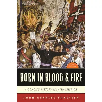 Born in Blood & Fire: Concise History of Latin America