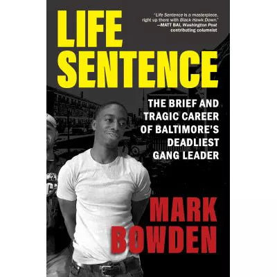 Life Sentence: The Brief & Tragic Career of Baltimores Deadliest Gang Leader