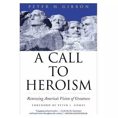 A Call to Heroism : Renewing America's Vision of Greatness