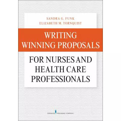 Writing Winning Proposals for Nurses & Other Health Care Professionals