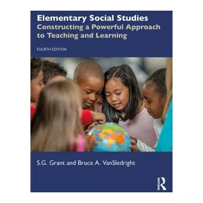 Elementary Social Studies : Constructing a Powerful Approach to Teaching and Learning