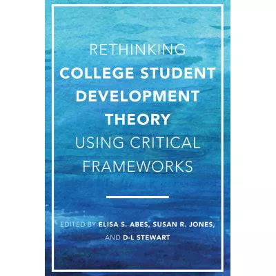 Rethinking College Student Development Theory Using Critical Frameworks