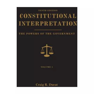 Constitutional Interpretation (V1:Powers etc)