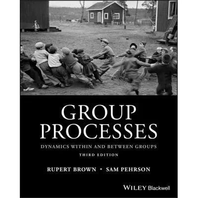 Group Processes : Dynamics within and Between Groups