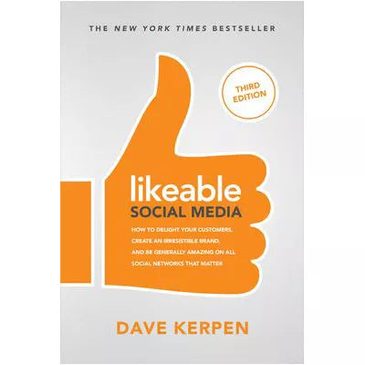Likeable Social Media, Third Edition: How To Delight Your Customers, Create an Irresistible Brand, & Be Generally Amazing On All Social Networks That Matter