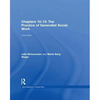 The Practice of Generalist Social Work : Chapters 10-13