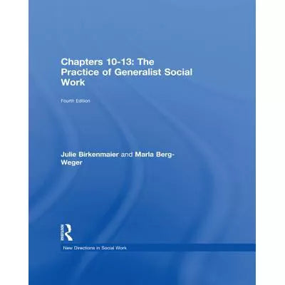 The Practice of Generalist Social Work : Chapters 10-13