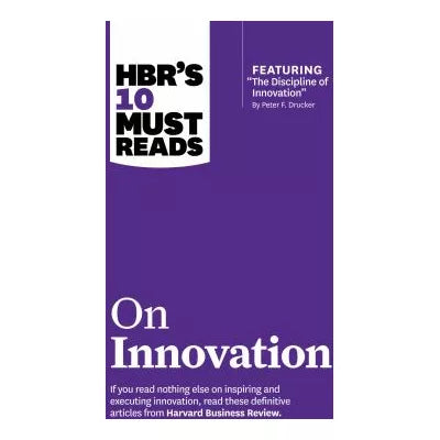HBR's 10 Must Reads on Innovation (with featured article The Discipline of Innovation, by Peter F. Drucker)