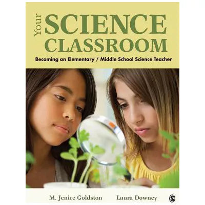 Your Science Classroom : Becoming an Elementary / Middle School Science Teacher