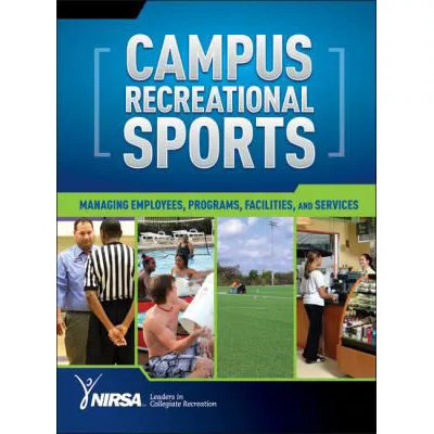 Campus Recreational Sports : Managing Employees, Programs, Facilities, and Services