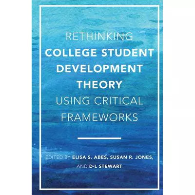 Rethinking College Student Development Theory Using Critical Frameworks