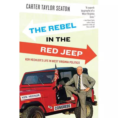 Rebel in the Red Jeep: Ken Hechler's Life in West Virginia Politics